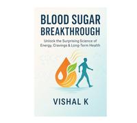 Blood Sugar Breakthrough: Unlock the Surprising Science of Energy, Cravings & Long-Term Health (Everyday Transformation Series)