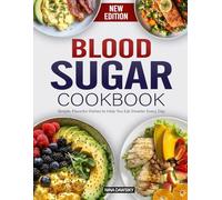 Blood Sugar Cookbook: Simple, Flavorful Dishes to Help You Eat Smarter Every Day