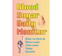Blood Sugar Daily Monitor: A Daily Log fo Monitor Your Blood Sugar Level, Week 1 to Week 52, Before and After Meals, with Remarks