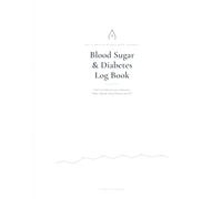 Blood Sugar & Diabetes Log Book: Track Daily Glucose Levels, Medication, Meals, Exercise, Blood Pressure, Weight, A1C and Health Progress | 6-Month Diabetes Management Journal