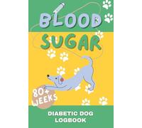 Blood Sugar Diabetic Dog LogBook: Daily Blood Glucose, Insulin, Food & Health Tracker for Dogs with Diabetes | Canine Diabetes Monitoring Journal for Pet Owners