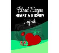 Blood Sugar, Heart & Kidney Logbook: User-Friendly Journal for Managing Diabetes and Related Health Concerns. Easily Track Daily Metrics, Lab Stats, Food, Treatments, and More