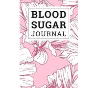 Blood Sugar Journal: Daily and Weekly Blood Sugar Log Book Enough For 106 Weeks or 2 Years Diabetic Diary Glucose Tracker Journal Book, 4 Time Before-After (Breakfast, Lunch, Dinner, Bedtime)