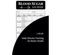 Blood Sugar Log Book - 2 Years: Daily Blood Sugar Monitoring for type 1 and type 2 Diabetes, 4-time Before and After (Breakfast, Lunch, Dinner, Bedtime): Daily Glucose Tracking for Better Health