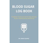 Blood Sugar Log Book: A Diabetes Tracker Journal for Daily Glucose, Insulin, Food & Exercise Monitoring | 6x9, 125 Pages | Ideal Gift for Diabetics & Caregivers