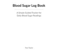 Blood Sugar Log Book: A Simple Guided Tracker for Daily Blood Glucose Readings, Diabetic Monitoring and Medical Record Keeping