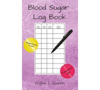 Blood Sugar Log Book: Bilingual Blood Sugar Log Book For Diabetics: 5 x 8 Travel Size, 110 Pages with Large Print and Spacious Fill In Tracking Blocks. Easy-to-use guides in English & Spanish.