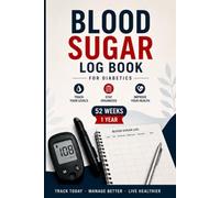 Blood Sugar Log Book for Diabetics: Daily Glucose Tracker with Weekly Averages, Blood Pressure Log, Meal Notes & A1C Tracker - 52 Weeks for Type 1, Type 2 & Gestational Diabetes