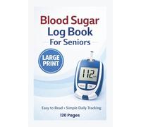 Blood Sugar Log Book for Seniors: Large Print Glucose Tracker, Easy to Read Daily Monitoring, Before and After Meal Tracking, 120 Pages: Simple and ... for Easy Daily Use and Comfortable Reading