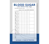 Blood Sugar Log Book - For You: Daily monitoring of blood glucose levels, physical activity, insulin doses, and lifestyle habits