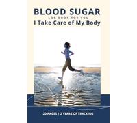 Blood Sugar Log Book For You - I Take Care of My Body: Daily monitoring of blood glucose levels, physical activity, insulin doses, and lifestyle habits.