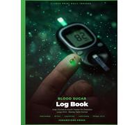 Blood Sugar Log Book: Large Print Daily Glucose and Insulin Tracker for Diabetics - Record Fasting, Before and After Meal Readings, Carbs, ... Summaries for Type 1 and Type 2 Diabetes