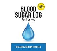 Blood Sugar Log Book: Large Print Daily Glucose Monitor & Insulin Tracker for Seniors - 2 Year Diabetic Journal with Medication List