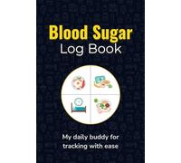 Blood Sugar Log Book: My daily buddy for tracking with ease, 53-Week or One Year, 4 times a day (before/after meals & bedtime), Empower your health journey
