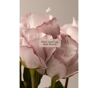Blood Sugar Log Book Record: Bouquet of Dusty Pink Roses Flower Theme Health Tracker