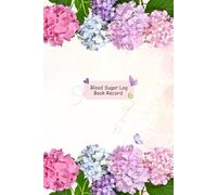 Blood Sugar Log Book Record: Light-Colored Pink, Blue, and Lavender Hydrangea Flower Theme Health Tracker