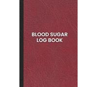 Blood Sugar Log Book: Simple LogBook for Daily Tracking Recording of Blood Sugar and Pressure Medication at Home, Monitoring Vital Signs & Wellness - 100+ Pages
