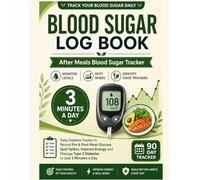 Blood Sugar Log Book: Track Glucose After Meals and Identify Food Triggers: Simple Daily Tracker to Monitor Pre & Post-Meal Levels, Spot Spikes, ... of Type 2 Diabetes - In Just 3 Minutes a Day