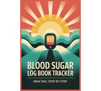 Blood Sugar Log Book Tracker Journal: New Day, Step By Step, Stay Focused, Celebrate Your Progress, And Transform Daily Tracking Into A Tool For Long-Term Success
