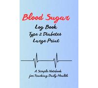 Blood Sugar Log Book Type 2 Diabetes Large Print: A Simple Notebook for Tracking Glucose Levels, Meals, Medication, and Daily Health
