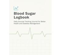 Blood Sugar Logbook: Daily Glucose Tracking Journal for Better Health and Diabetes Management