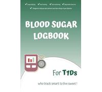 BLOOD SUGAR LOGBOOK FOR T1Ds: Flexible blood sugar, insulin & carb tracker for Type 1 Diabetes self-management, food experiments & ratio adjustments