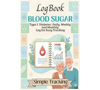 BLOOD SUGAR LogBook Type 2 Diabetes : Daily, Weekly and Monthly Log for Eazy Tracking Simple Tracking: Blood Glucose Tracker for Diabetes - Daily, ... Monitoring, Meals, Insulin & Health Tracking