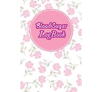 Blood Sugar Logbook: Your Ultimate Health Companion, A Complete Journal for Diabetes & Wellness Tracking