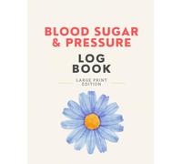 Blood Sugar & Pressure Log Book: Full Year of Daily Health Tracking, Large Print Daily Tracker for Diabetes and Hypertension - Includes Medication Log, Meal Notes, and Weekly Review Pages