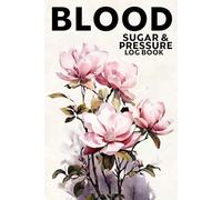 Blood Sugar & Pressure Log Book: Monitor Your Health Readings
