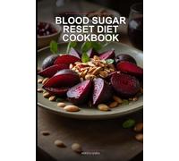 Blood Sugar Reset Diet Cookbook: 60 Quick & Easy Low-Glycemic Recipes to Stop Energy Crashes, Curb Cravings & Reverse Insulin Resistance-Even If You're Too Busy to Cook