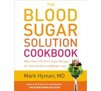 BLOOD SUGAR SOLUTION COOKBOOK: More Than 175 Ultra-Tasty Recipes for Total Health and Weight Loss