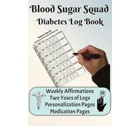 Blood Sugar Squad Diabetes Log Book: Weekly Affirmations, Two Years of Logs, Personalization Pages, and Medication Pages