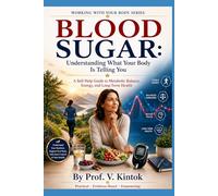 BLOOD SUGAR: Understanding What Your Body Is Telling You: A Self-Help Guide to Metabolic Balance, Energy, and Long-Term Health (Working With your Body)
