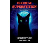 Blood & Superstition: Seven Dark Tales Inspired by Legends Told by Our Ancestors