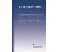 Blood supply safety: Hearing before the Subcommittee on Oversight and Investigations of the Committee on Energy and Commerce, House of ... Third Congress, first session, July 28, 1993