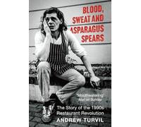 Blood, Sweat and Asparagus Spears: The Story of the 1990s Restaurant Revolution - Winner at the Gourmand Awards 2025