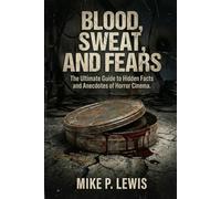 Blood, Sweat, and Fears: The Ultimate Guide to Hidden Facts and Anecdotes of Horror Cinema. (Ink in 35mm)