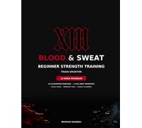 Blood & Sweat: Beginner Strength Training: Visual Guide & 12-Week Planner (Blood & Sweat Strength Training Series)