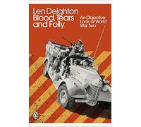 Blood, Tears and Folly: An Objective Look at World War Two (Penguin Modern Classics)