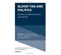 Blood Ties and Politics: The Influence of Political Polarization upon Family Life: 31 (Contemporary Perspectives in Family Research)