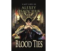 Blood Ties (Last Life Book #3): A Progression Fantasy Series