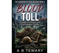 Blood Toll: A Legal, Courtroom, and Psychological Thriller: 4 (The Guardian of New Orleans)