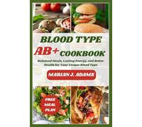 BLOOD TYPE AB COOKBOOK: Balanced Meals, Lasting Energy, and Better Health for Your Unique Blood Type (BOOKS FOR BLOOD TYPES DIET)
