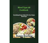Blood Type AB Cookbook: Nourishing Recipes Tailored for Your Unique Blood Type