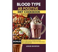 BLOOD TYPE AB POSITIVE COOKBOOK: Delicious Anti-Inflammatory Blood Type AB+ Diet Recipes to Support Gut Health, Weight Loss, Hormonal Balance, Thyroid & Immune Function [Includes 30-Day Meal Plan]