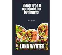 Blood type B book for beginners: Eat right