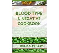 BLOOD TYPE B-NEGATIVE COOKBOOK (BLOOD TYPES BOOKS)