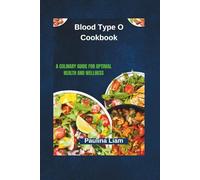 Blood Type O Cookbook: A Culinary Guide for Optimal Health and Wellness