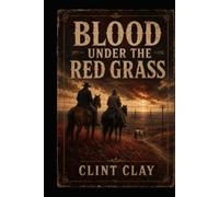 BLOOD UNDER THE RED GRASS: A Dolson O’Banyon and Maria White Elk Novel (Hand on The Iron)